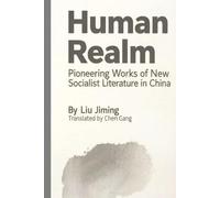 Human Realm: Pioneering Works of New Socialist Leterature in China