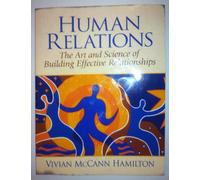 Human Relations: The Art and Science of Building Effective Relationships