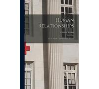 Human Relationships; in the Family, in Friendship, in Love