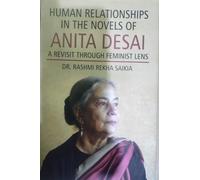 Human Relationships in the Novels of Anita Desai A RevisitThrough Feminist Lens