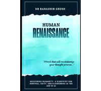 Human Renaissance: Redefining Humanity : A Blueprint For Survival, Unity, And Flourishing In The Age Of Ai