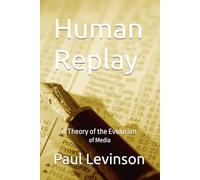 Human Replay: A Theory of the Evolution of Media
