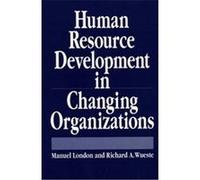 Human Resource Development in Changing Organizations Manuel London, Richard A. Wueste (Auteur)