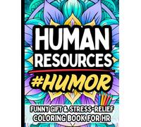 Human Resources Humor: Funny Gift Coloring Book for HR Professionals: Stress Relief Humor, Office Drama, and Relatable Laughs for Human Resources Managers, Recruiters & Workplace Heroes
