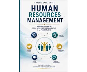 HUMAN RESOURCES MANAGEMENT: Manuale operativo per il benessere organizzativo e la performance