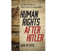 Human Rights After Hitler: The Lost History of Prosecuting Axis War Crimes