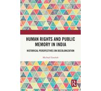 Human Rights and Public Memory in India Historical Perspectives on Decolonization - Michael Gottlob - Routledge - ebook (ePub) - Livre