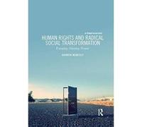 Human Rights and Radical Social Transformation: Futurity, Alterity, Power - [Version Originale] Inconnu (Auteur)