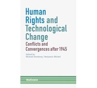 Human Rights and Technological Change: Conflicts and Convergences after 1945
