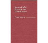 Human Rights, Ethnicity, and Discrimination, Contributions in Ethnic Studies Vernon Van Dyke (Auteur)