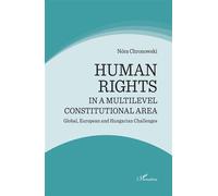 Human rights in a multilevel constitutional area Global, European and Hungarian Challenges - Nora Chronowski - L'harmattan - broché - Essai