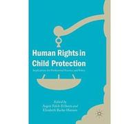 Human Rights in Child Protection: Implications for Professional Practice and Policy - [Version Originale] Inconnu (Auteur)