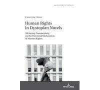Human Rights in Dystopian Novels: A Literary Commentary to the Universal Declaration of Human Rights
