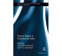 Human Rights In Postcolonial India Om Prakash Om Prakash Dwivedi Is Assistant Professor In English At Shri Ramswaroop Memorial University Dwivedi, India Lucknow, V G Julie Rutgers University Rajan, Us