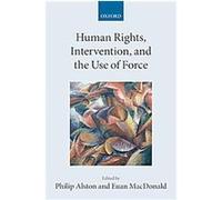 Human Rights, Intervention, and the Use of Force, Collected Courses of the Academy of European Law