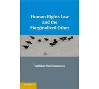 Human Rights Law and the Marginalized Other - William Paul Arizona State University Simmons - Cambridge University Press - Livre en Anglais - Paperback William Paul Arizona State University SimmonsWil
