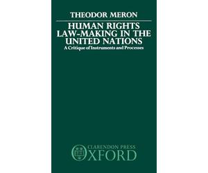Human Rights Law-Making in the United Nations: A Critique of Instruments and Process