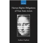 Human Rights Obligations of Non-State Actors, Collected Courses of the Academy of European Law Andrew Clapham (Auteur)