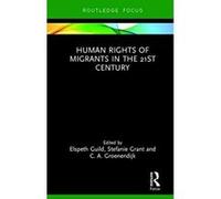 Human Rights of Migrants in the 21st Century (Routledge Studies in Liberty and Security) - [Livre en VO] Elspeth Guild, Stefanie Grant, C A Groenendijk (Auteur)