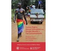 Human Rights Sexual Orientation and Gender Identity in the Commonwealth Struggles for Decriminalisation and Change by Edited by Dr Matthew Waites Edited b Edited by Dr Matthew Waites Edited by Corinne