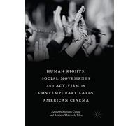 Human Rights, Social Movements And Activism In Contemporary Latin American Cinema
