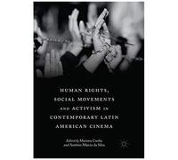 Human Rights, Social Movements And Activism In Contemporary Latin American Cinema