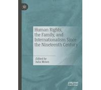Human Rights, the Family, and Internationalism Since the Nineteenth Century
