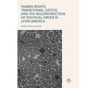 Human Rights, Transitional Justice, And The Reconstruction Of Political Order In Latin America