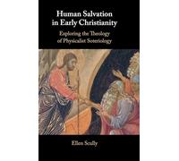 Human Salvation in Early Christianity: Exploring the Theology of Physicalist Soteriology