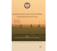 Human Security and Cross-Border Cooperation in East Asia (Security, Development and Human Rights in East Asia) - [Livre en VO] Carolina G Hernandez, Eun Mee Kim, Yoichi Mine, Ren Xiao (Auteur)