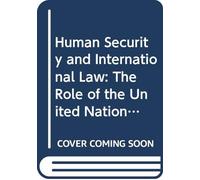 Human Security and International Law: The Role of the United Nations