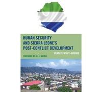 Human Security and Sierra Leones PostConflict Development by Francis WiafeAmoako Francis WiafeAmoako (Auteur)