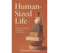 Human-Sized Life: Small Ways to Feel, Change, and Live Better