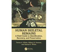 Human Skeletal Remains A Field Guide to Identification, Recovery, and Preservation - Teresa A. White - CRC Press - ebook (ePub) - Livre