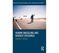 Human Smuggling And Border Crossings (Routledge Studies In Criminal Justice, Borders And Citizenship) (Hardcover) Gabriella Sanchez, (Auteur)