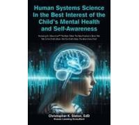 Human Systems Science In The Best Interest Of The Child's Mental Health And Self-Awareness: Featuring Dr. Slaton Live The Brain Talker The New ... Not The Child's Body. The Brain Does That!