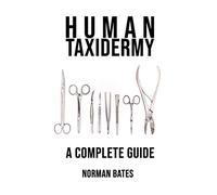 Human Taxidermy A Complete Guide: Inappropriate, outrageously funny joke notebook disguised as a real 6”x9” paperback - fool your friends with this awesome gift!