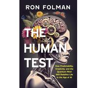 Human Test: How Predictability, Creativity, and the Quantum Mind will Redefine Life in the Age of AI