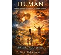 Human: The Beautiful And Broken Art of Being Alive