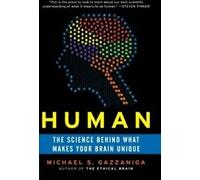 Human : The Science Behind What Makes Your Brain Unique.by Gazzaniga New