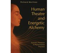 Human Theatre and Energetic Alchemy: Somatic Presence in Performance Practice
