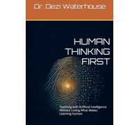 HUMAN THINKING FIRST: Teaching with Artificial Intelligence Without Losing What Makes Learning Human A Research-Based Framework for Instructional Design in the Age of Artificial Intelligence