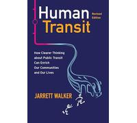 Human Transit: How Clearer Thinking About Public Transit Can Enrich Our Communities and Our Lives