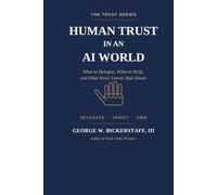 HUMAN TRUST IN AN AI WORLD: What to Delegate, What to Verify, and What Never Leaves Your Hands