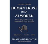 HUMAN TRUST IN AN AI WORLD: What to Delegate, What to Verify, and What Never Leaves Your Hands