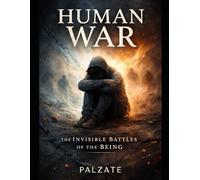 HUMAN WAR: The invisible battles of the being