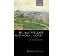 Human Welfare and Moral Worth by Hill Jr. Thomas E. The University of North Carolina at Chapel Hill Hardcover Book Thomas E. Hill (Auteur)