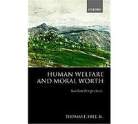 Human Welfare and Moral Worth Thomas E. Hill (Auteur)