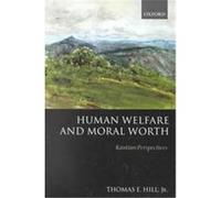 Human Welfare and Moral Worth Thomas E. Hill (Auteur)