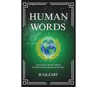 Human Words: Quotes from Science, Philosophy, and Religion on Life, Death, Money, Family, and Love to Bring Humanity Together
